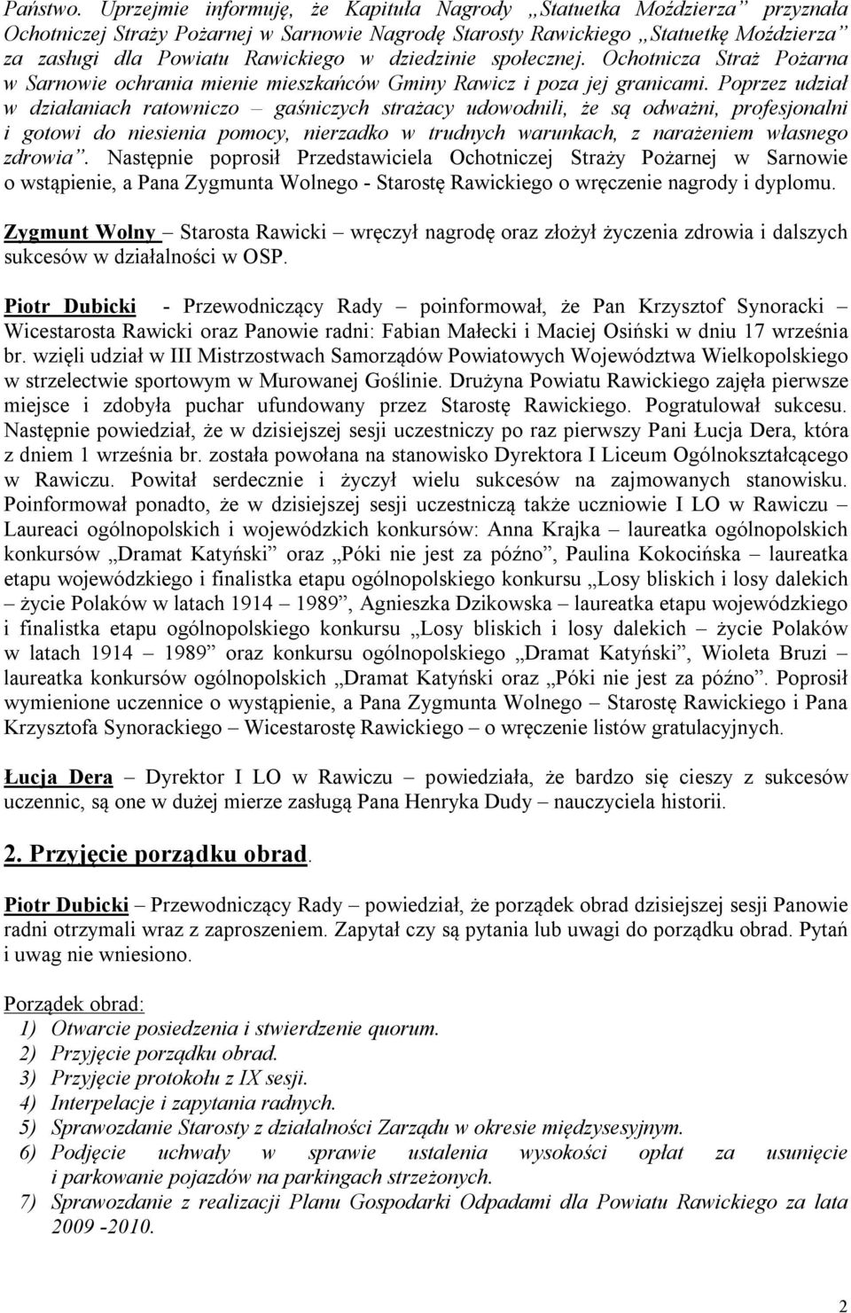 dziedzinie społecznej. Ochotnicza Straż Pożarna w Sarnowie ochrania mienie mieszkańców Gminy Rawicz i poza jej granicami.