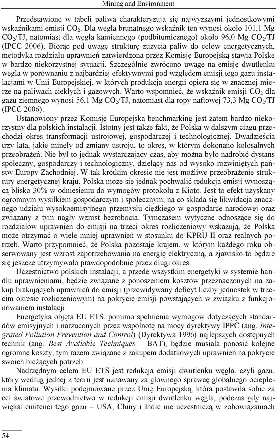 Biorąc pod uwagę strukturę zużycia paliw do celów energetycznych, metodyka rozdziału uprawnień zatwierdzona przez Komisję Europejską stawia Polskę w bardzo niekorzystnej sytuacji.