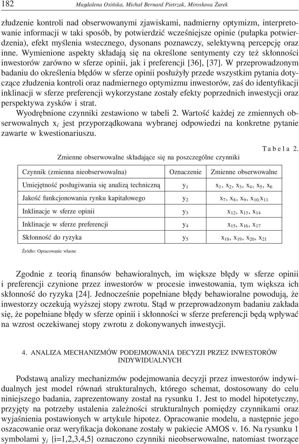 Wymienione aspekty składają się na określone sentymenty czy też skłonności inwestorów zarówno w sferze opinii, jak i preferencji [36], [37].