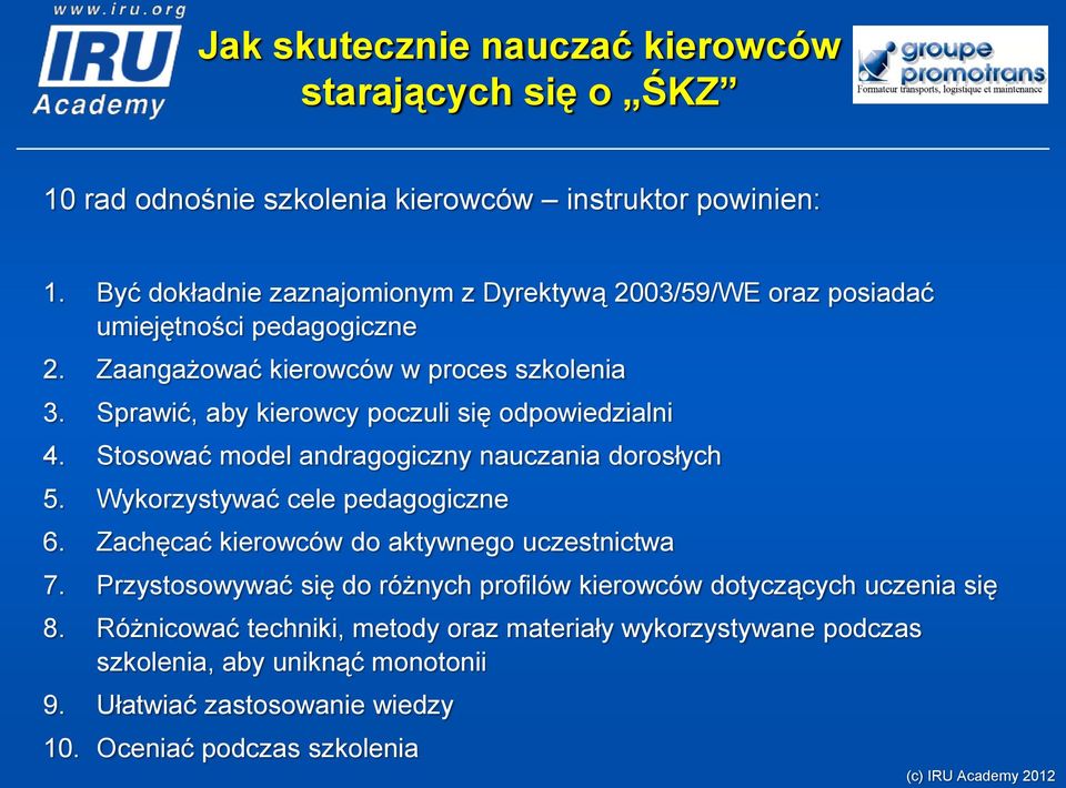 Sprawić, aby kierowcy poczuli się odpowiedzialni 4. Stosować model andragogiczny nauczania dorosłych 5. Wykorzystywać cele pedagogiczne 6.