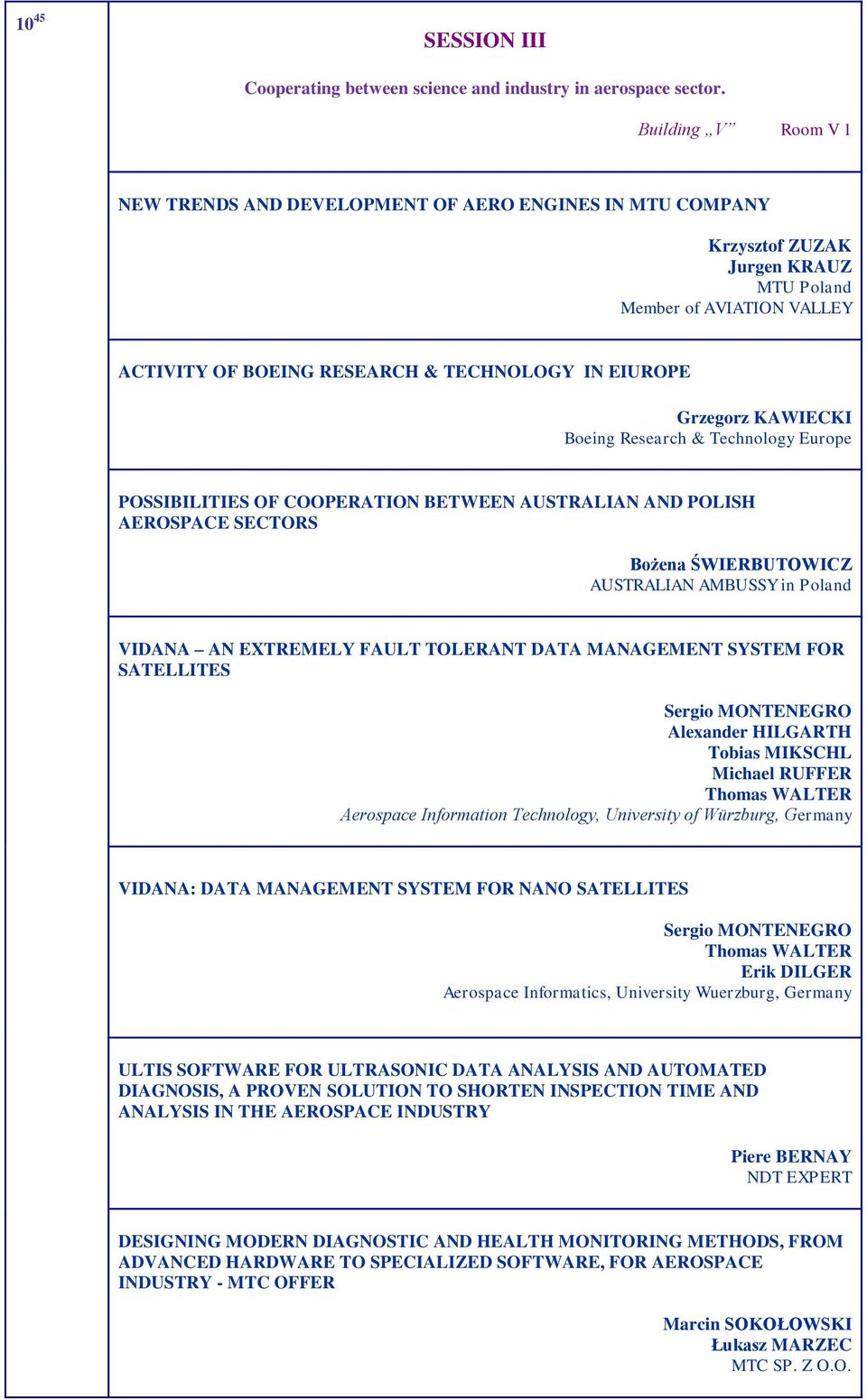 Grzegorz KAWIECKI Boeing Research & Technology Europe POSSIBILITIES OF COOPERATION BETWEEN AUSTRALIAN AND POLISH AEROSPACE SECTORS Bożena ŚWIERBUTOWICZ AUSTRALIAN AMBUSSY in Poland VIDANA AN