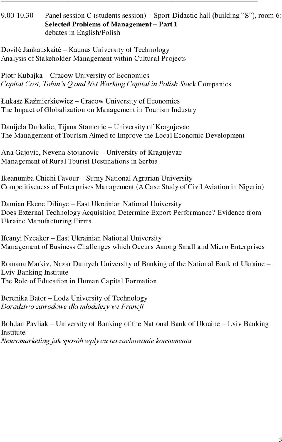 Stakeholder Management within Cultural Projects Piotr Kubajka Cracow University of Economics Capital Cost, Tobin s Q and Net Working Capital in Polish Stock Companies Łukasz Kaźmierkiewicz Cracow