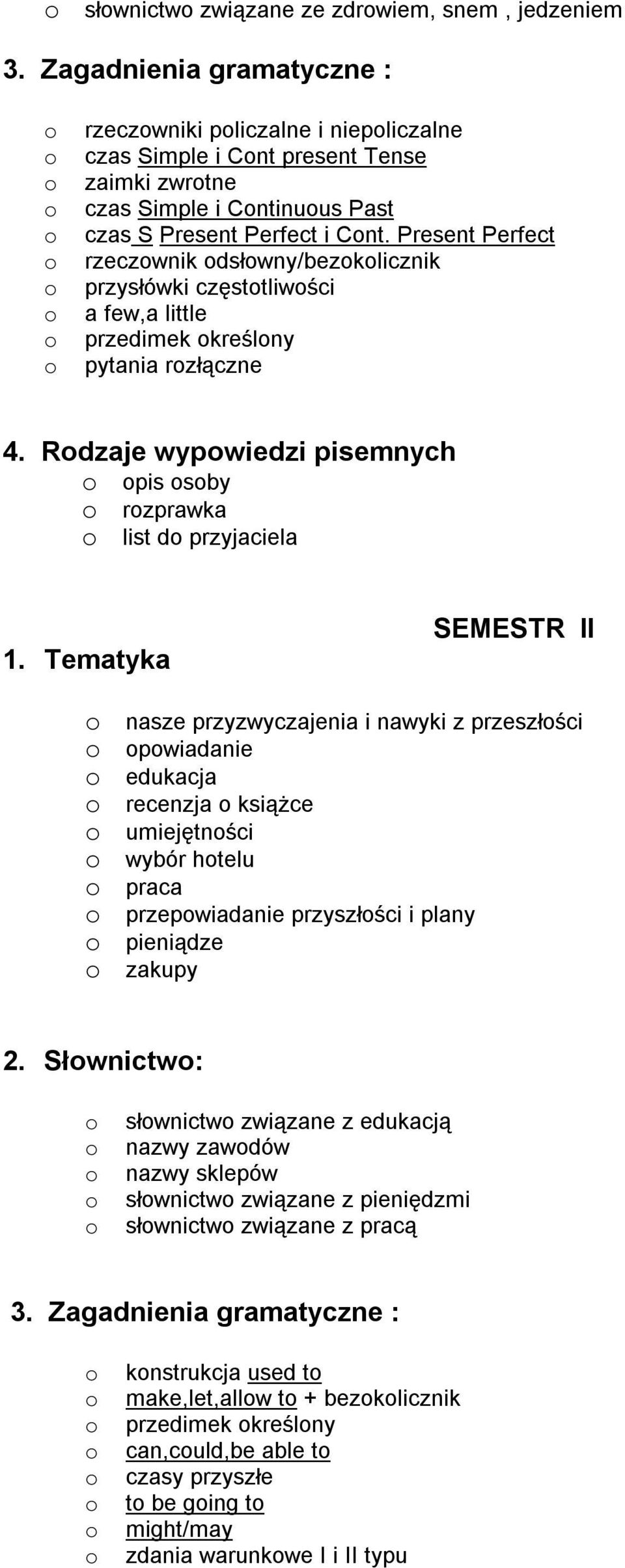 Present Perfect o rzeczownik odsłowny/bezokolicznik o przysłówki częstotliwości o a few,a little o przedimek określony o pytania rozłączne o opis osoby o rozprawka o list do przyjaciela SEMESTR II o