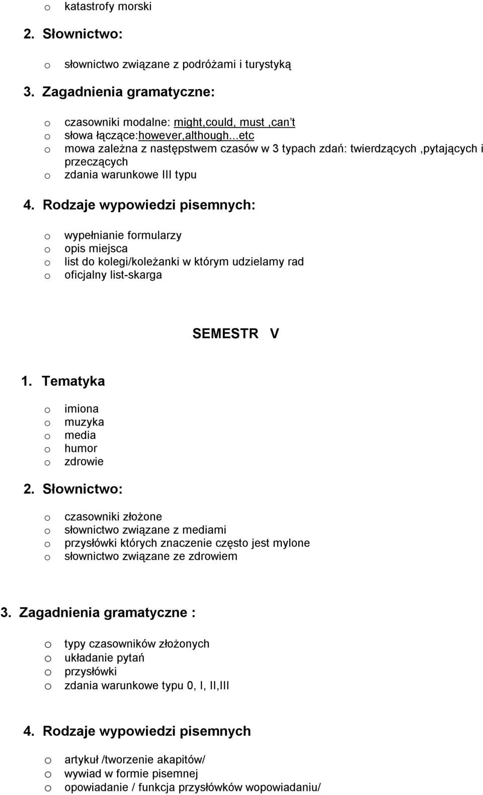 którym udzielamy rad o oficjalny list-skarga SEMESTR V o imiona o muzyka o media o humor o zdrowie o czasowniki złożone o słownictwo związane z mediami o przysłówki których znaczenie często jest