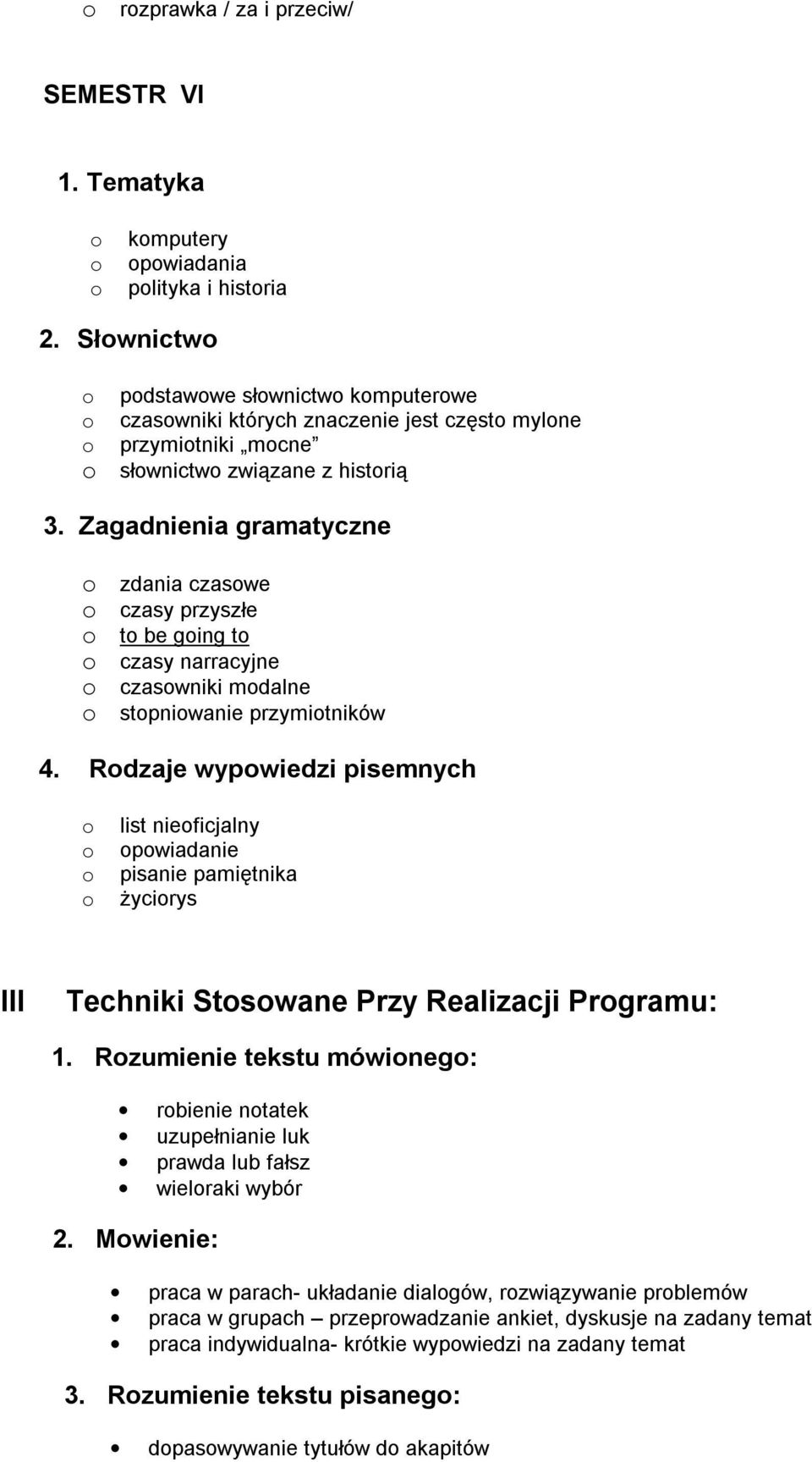 Zagadnienia gramatyczne o zdania czasowe o czasy przyszłe o to be going to o czasy narracyjne o czasowniki modalne o stopniowanie przymiotników o list nieoficjalny o opowiadanie o pisanie pamiętnika