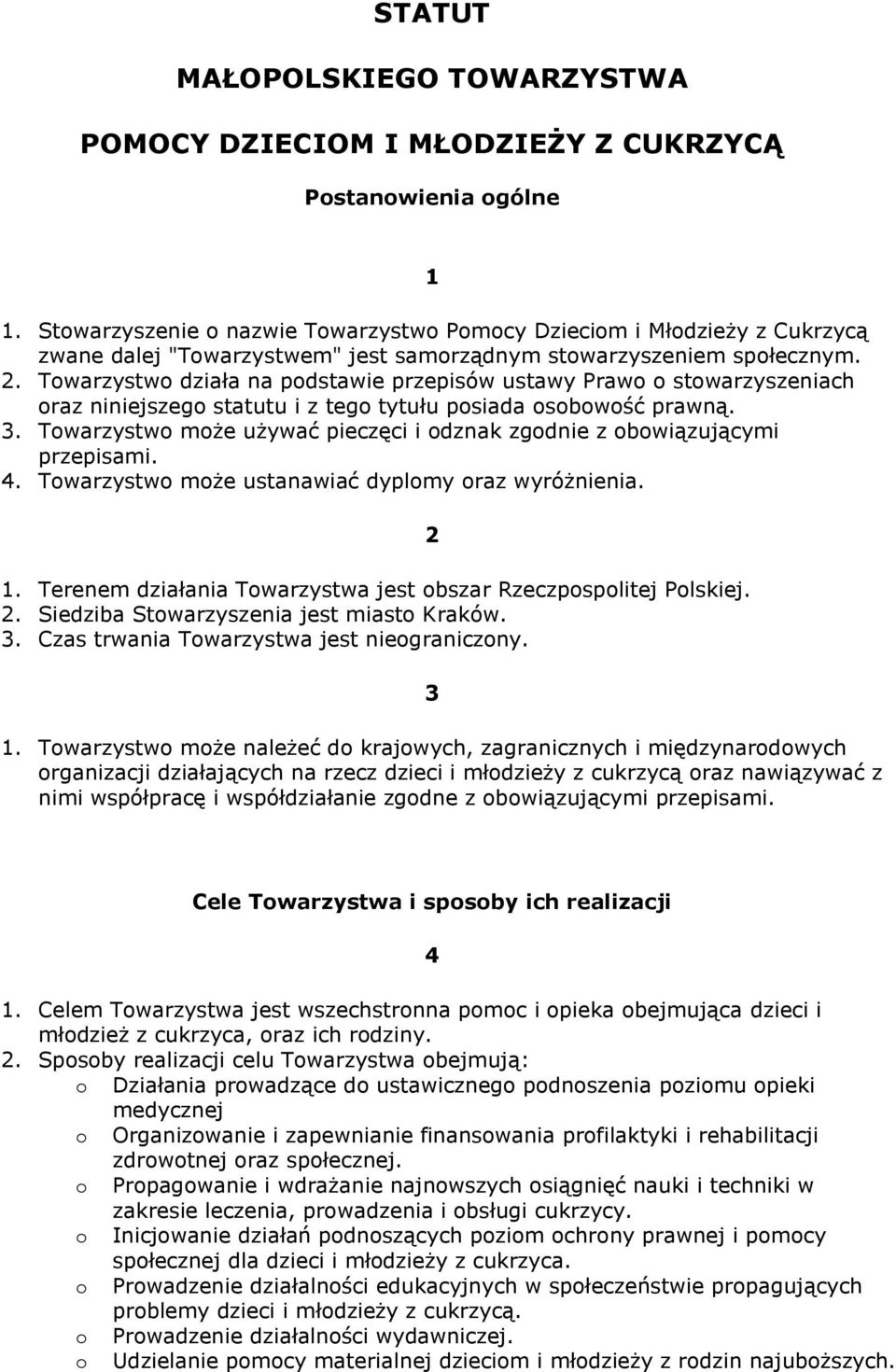 Towarzystwo działa na podstawie przepisów ustawy Prawo o stowarzyszeniach oraz niniejszego statutu i z tego tytułu posiada osobowość prawną. 3.