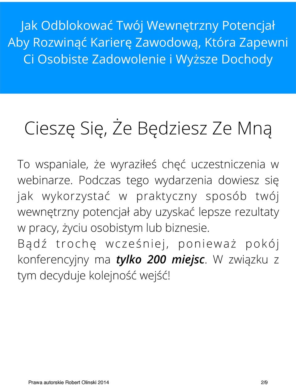 Podczas tego wydarzenia dowiesz się jak wykorzystać w praktyczny sposób twój wewnętrzny potencjał aby uzyskać lepsze rezultaty w pracy,