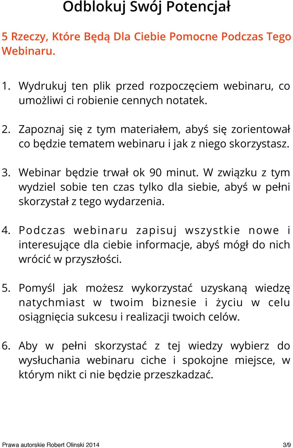 W związku z tym wydziel sobie ten czas tylko dla siebie, abyś w pełni skorzystał z tego wydarzenia. 4.