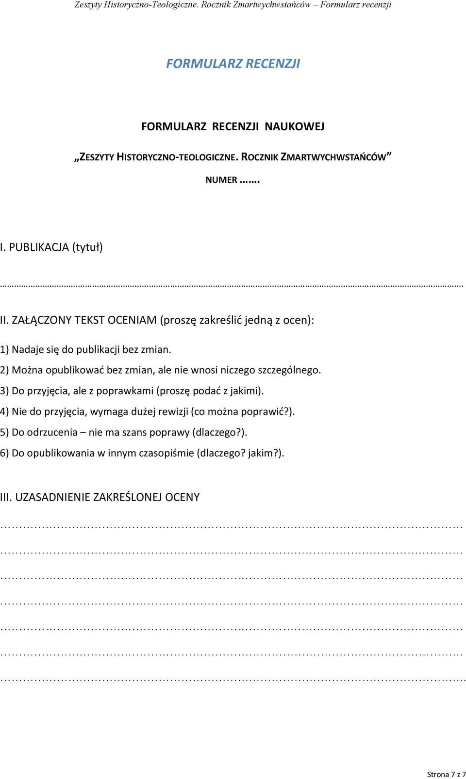 2) Można opublikować bez zmian, ale nie wnosi niczego szczególnego. 3) Do przyjęcia, ale z poprawkami (proszę podać z jakimi).