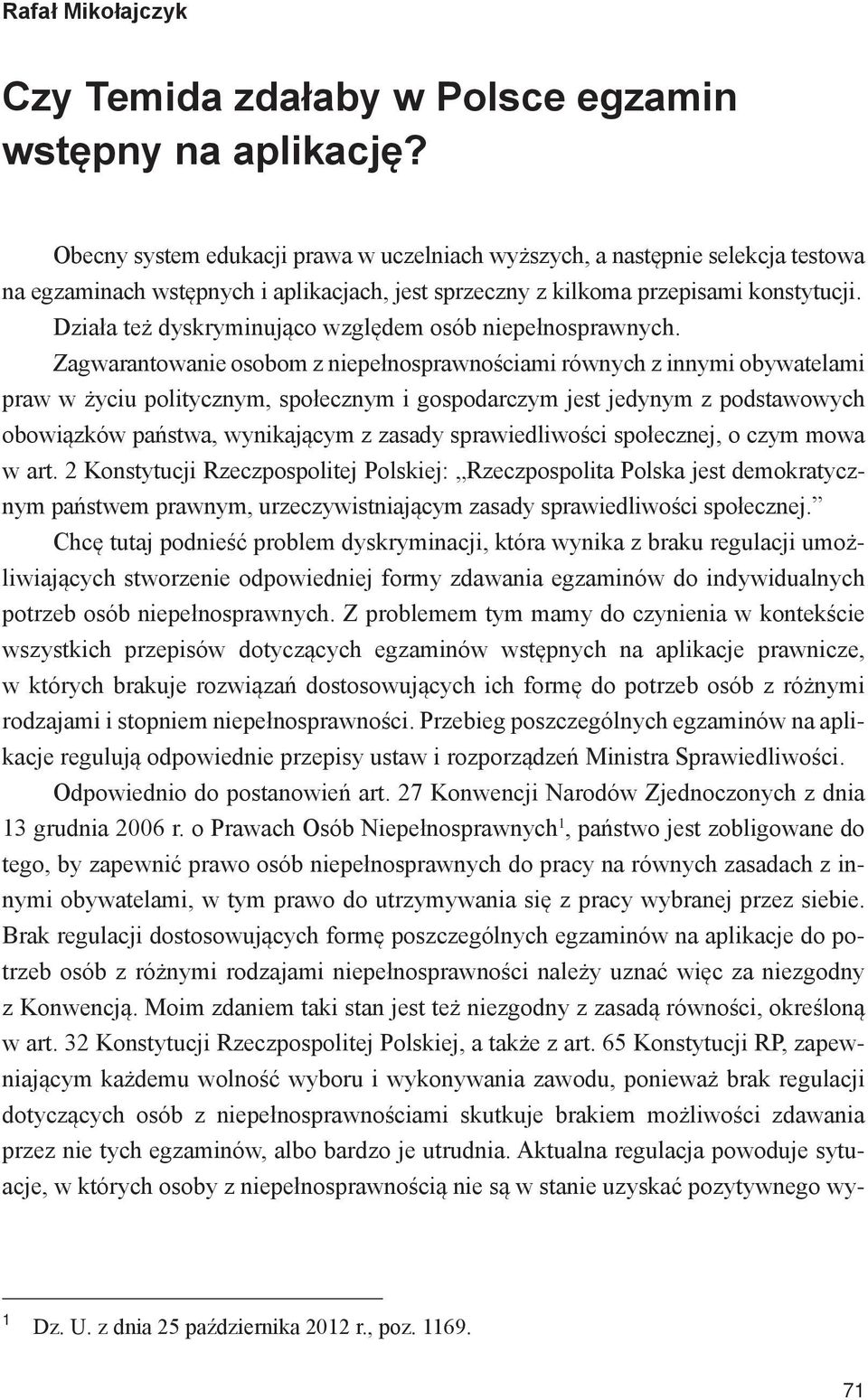 Działa też dyskryminująco względem osób niepełnosprawnych.