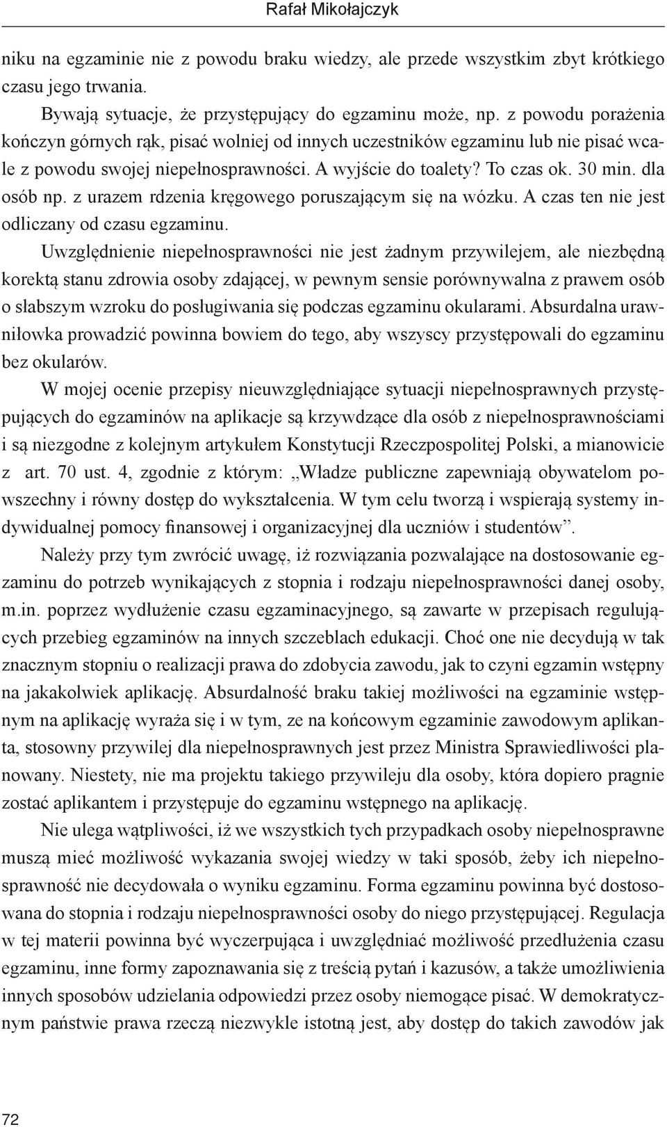 z urazem rdzenia kręgowego poruszającym się na wózku. A czas ten nie jest odliczany od czasu egzaminu.