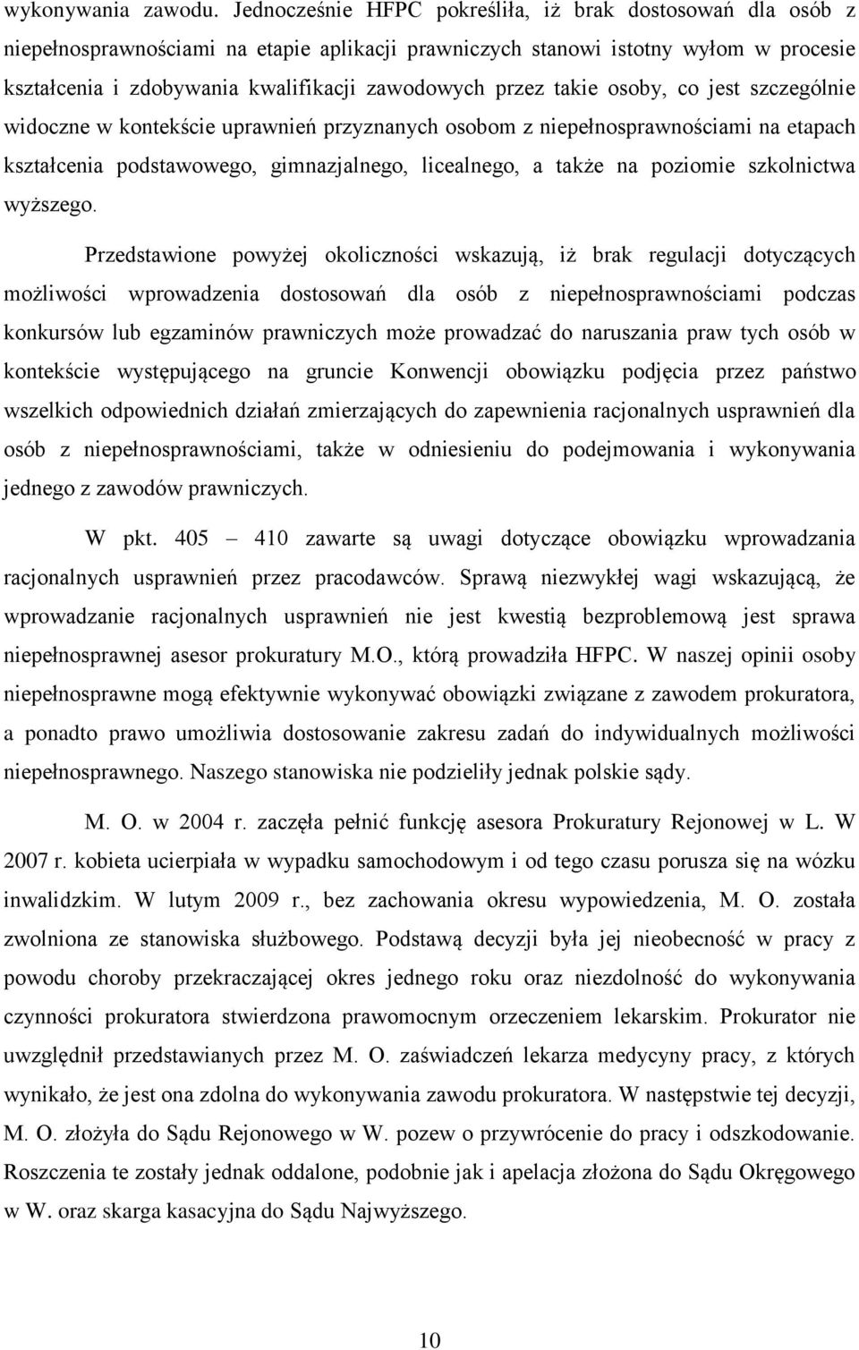 przez takie osoby, co jest szczególnie widoczne w kontekście uprawnień przyznanych osobom z niepełnosprawnościami na etapach kształcenia podstawowego, gimnazjalnego, licealnego, a także na poziomie