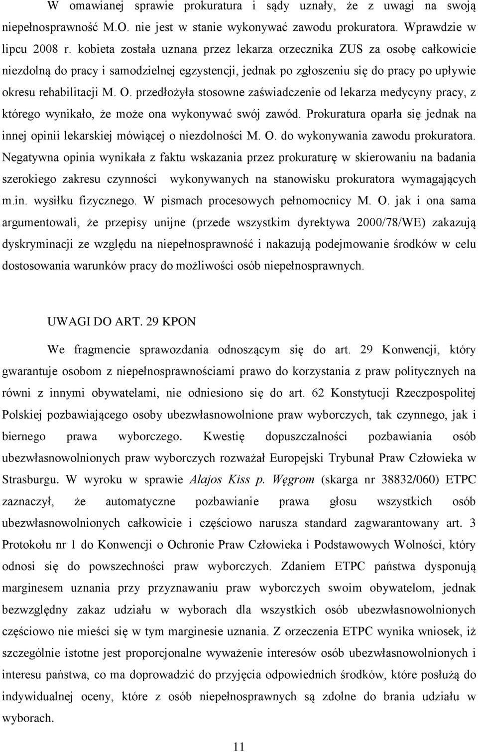 przedłożyła stosowne zaświadczenie od lekarza medycyny pracy, z którego wynikało, że może ona wykonywać swój zawód. Prokuratura oparła się jednak na innej opinii lekarskiej mówiącej o niezdolności M.