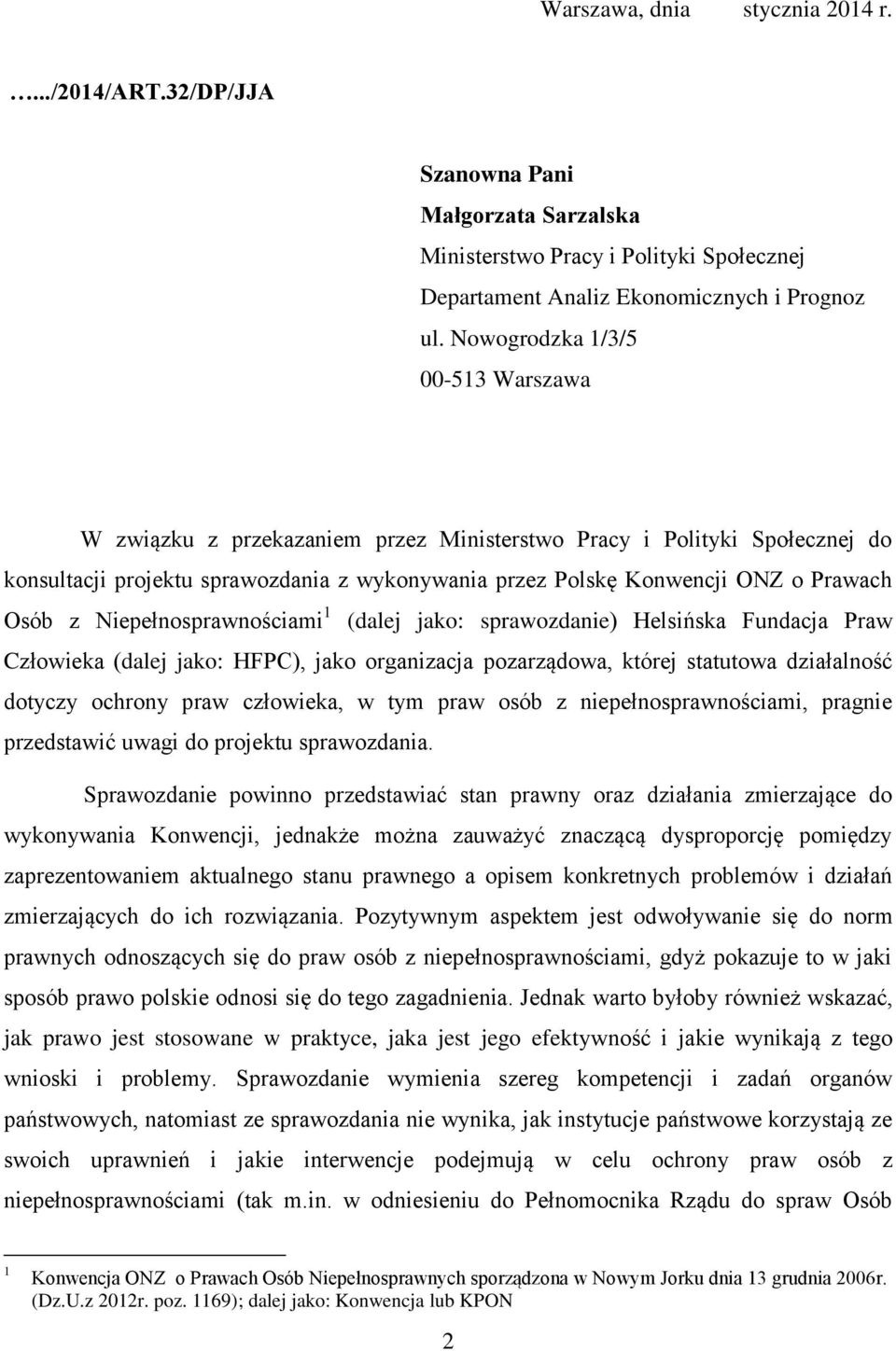 z Niepełnosprawnościami 1 (dalej jako: sprawozdanie) Helsińska Fundacja Praw Człowieka (dalej jako: HFPC), jako organizacja pozarządowa, której statutowa działalność dotyczy ochrony praw człowieka, w