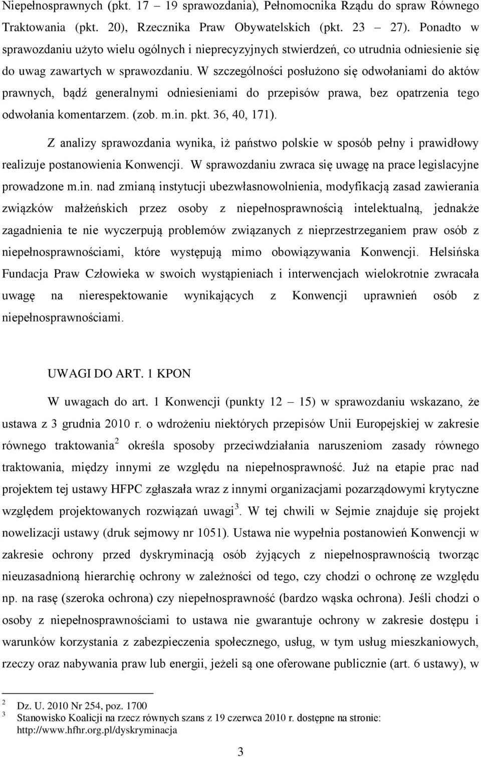 W szczególności posłużono się odwołaniami do aktów prawnych, bądź generalnymi odniesieniami do przepisów prawa, bez opatrzenia tego odwołania komentarzem. (zob. m.in. pkt. 36, 40, 171).