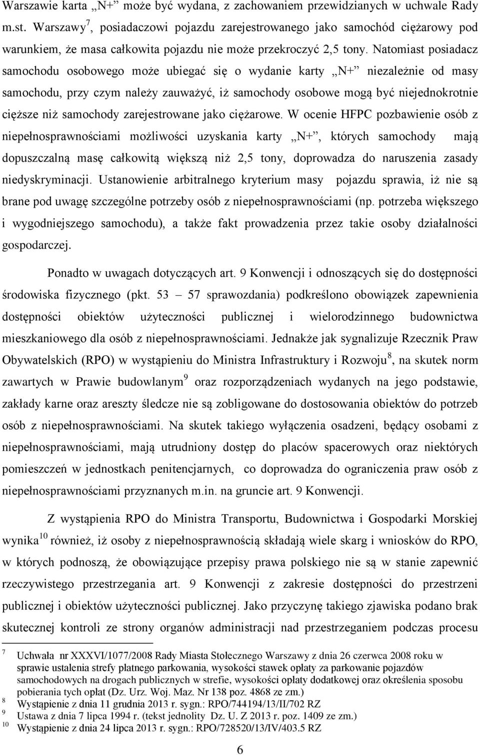 Natomiast posiadacz samochodu osobowego może ubiegać się o wydanie karty N+ niezależnie od masy samochodu, przy czym należy zauważyć, iż samochody osobowe mogą być niejednokrotnie cięższe niż