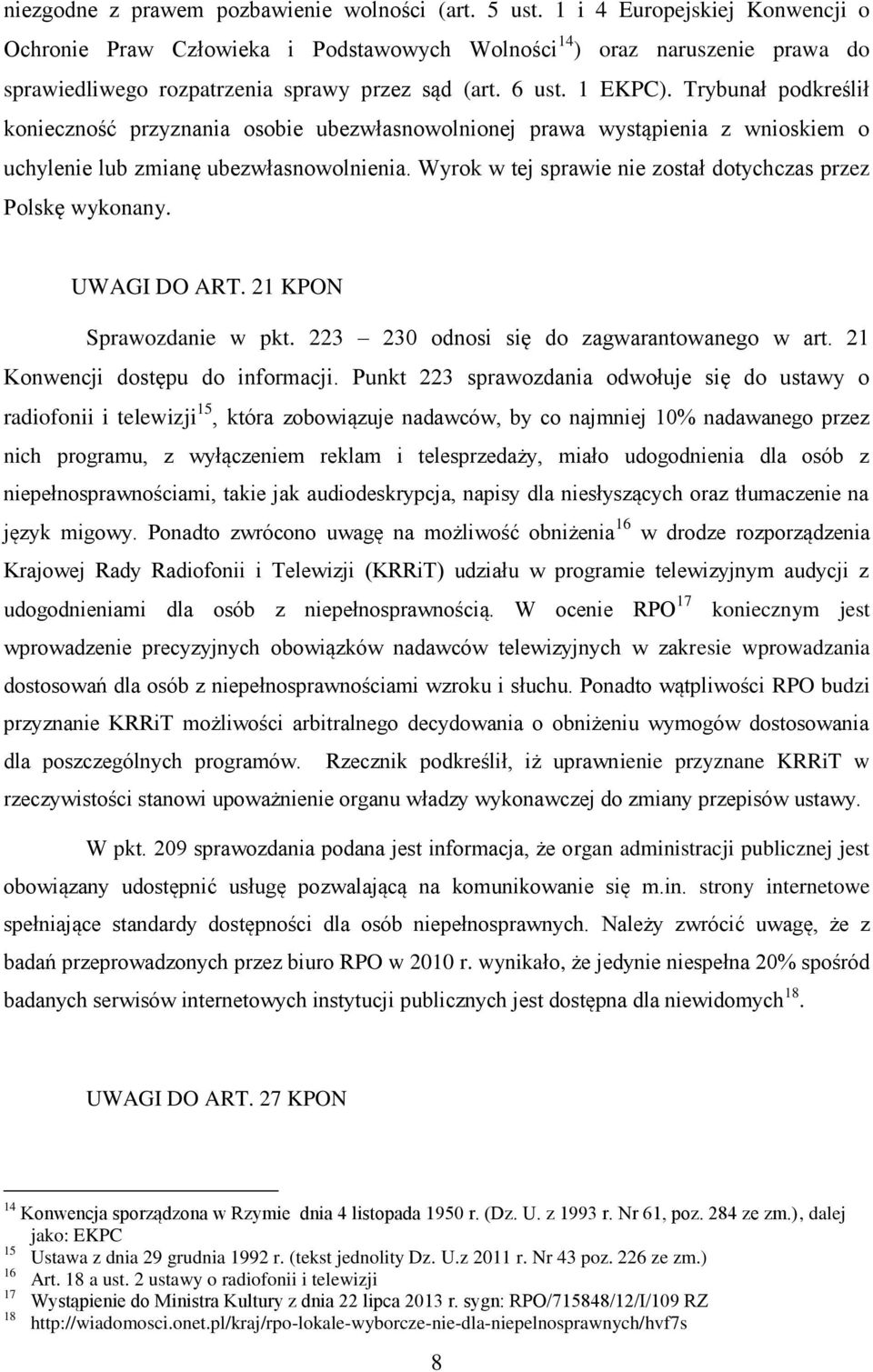 Trybunał podkreślił konieczność przyznania osobie ubezwłasnowolnionej prawa wystąpienia z wnioskiem o uchylenie lub zmianę ubezwłasnowolnienia.