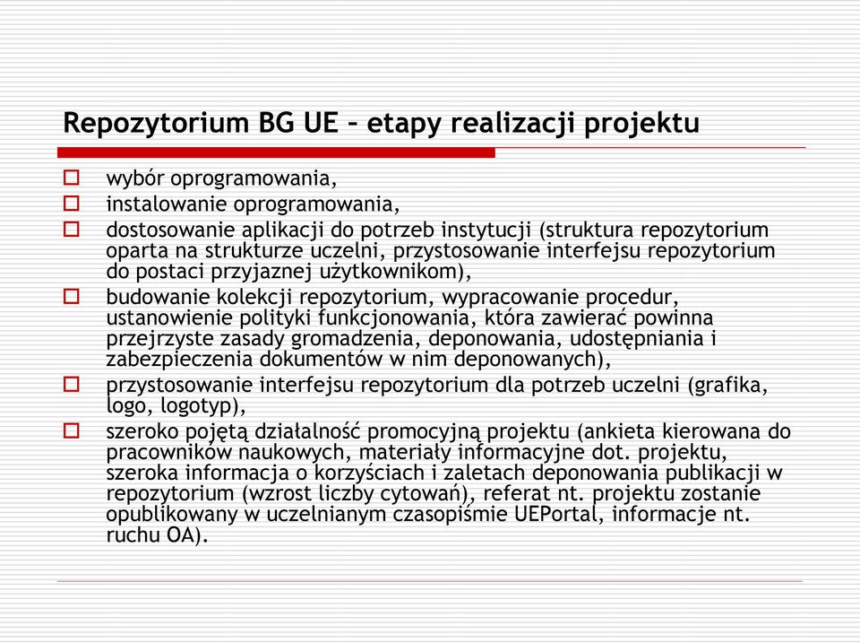 przejrzyste zasady gromadzenia, deponowania, udostępniania i zabezpieczenia dokumentów w nim deponowanych), przystosowanie interfejsu repozytorium dla potrzeb uczelni (grafika, logo, logotyp),