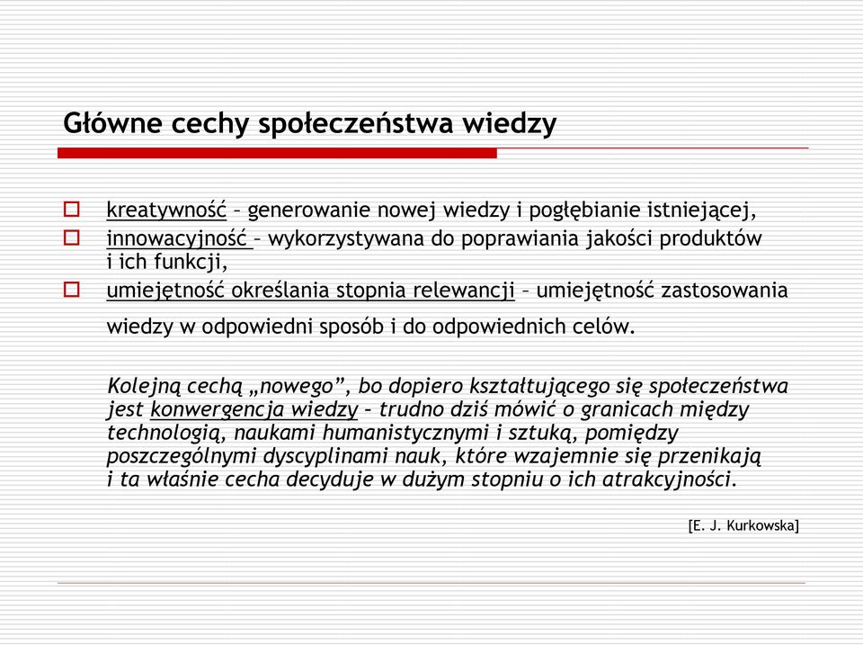 Kolejną cechą nowego, bo dopiero kształtującego się społeczeństwa jest konwergencja wiedzy trudno dziś mówić o granicach między technologią, naukami