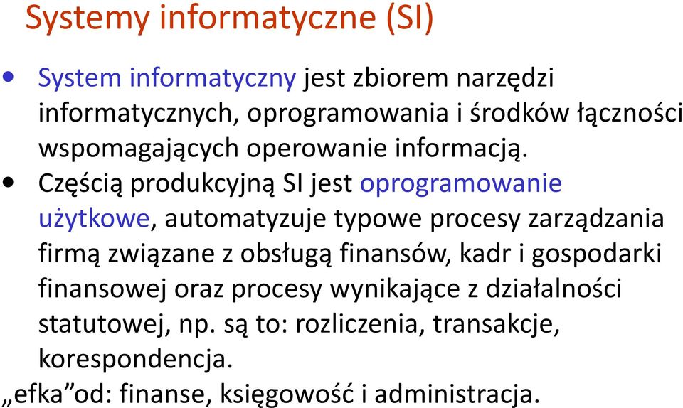 Częścią produkcyjną SI jest oprogramowanie użytkowe, automatyzuje typowe procesy zarządzania firmą związane z