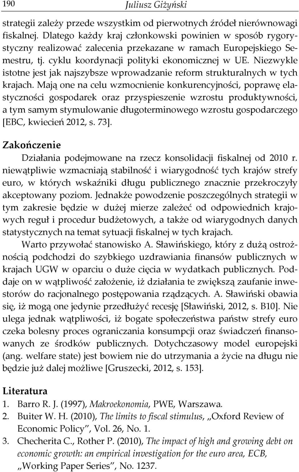 Niezwykle istotne jest jak najszybsze wprowadzanie reform strukturalnych w tych krajach.