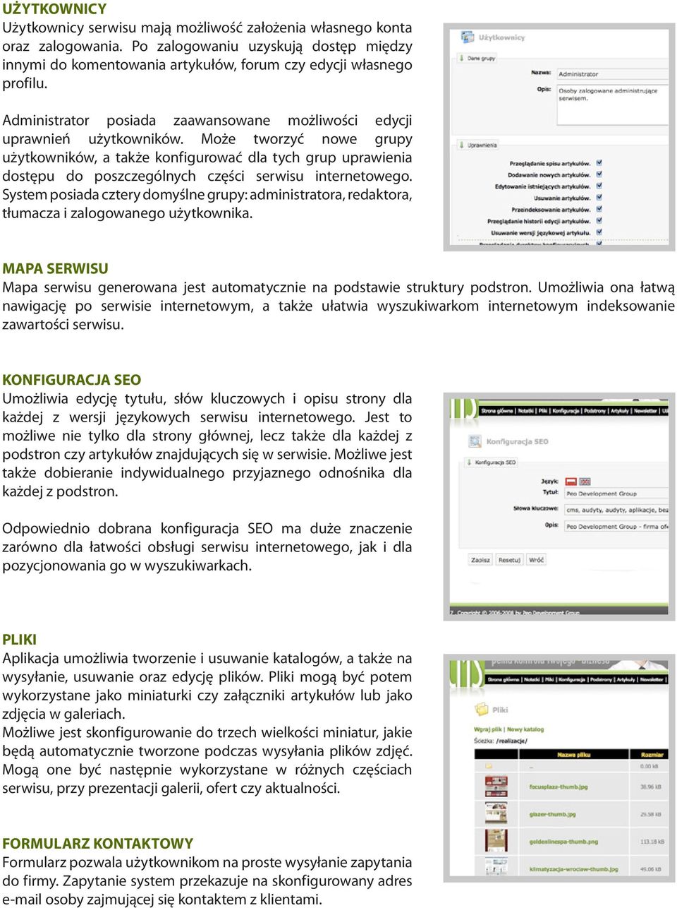 Może tworzyć nowe grupy użytkowników, a także konfigurować dla tych grup uprawienia dostępu do poszczególnych części serwisu internetowego.