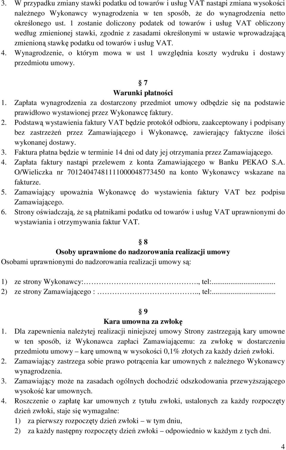 Wynagrodzenie, o którym mowa w ust 1 uwzględnia koszty wydruku i dostawy przedmiotu umowy. 7 Warunki płatności 1.