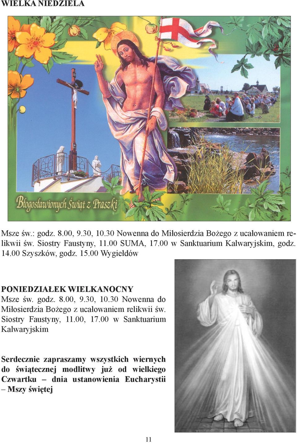 00, 9.30, 10.30 Nowenna do Miłosierdzia Bożego z ucałowaniem relikwii św. Siostry Faustyny, 11.00, 17.