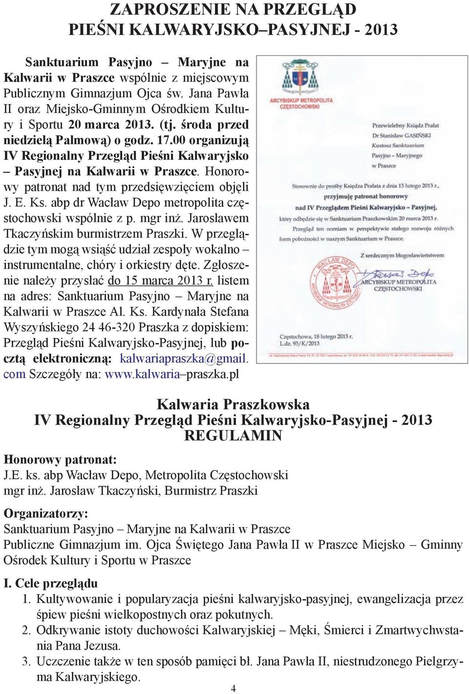 00 organizują IV Regionalny Przegląd Pieśni Kalwaryjsko Pasyjnej na Kalwarii w Praszce. Honorowy patronat nad tym przedsięwzięciem objęli J. E. Ks.