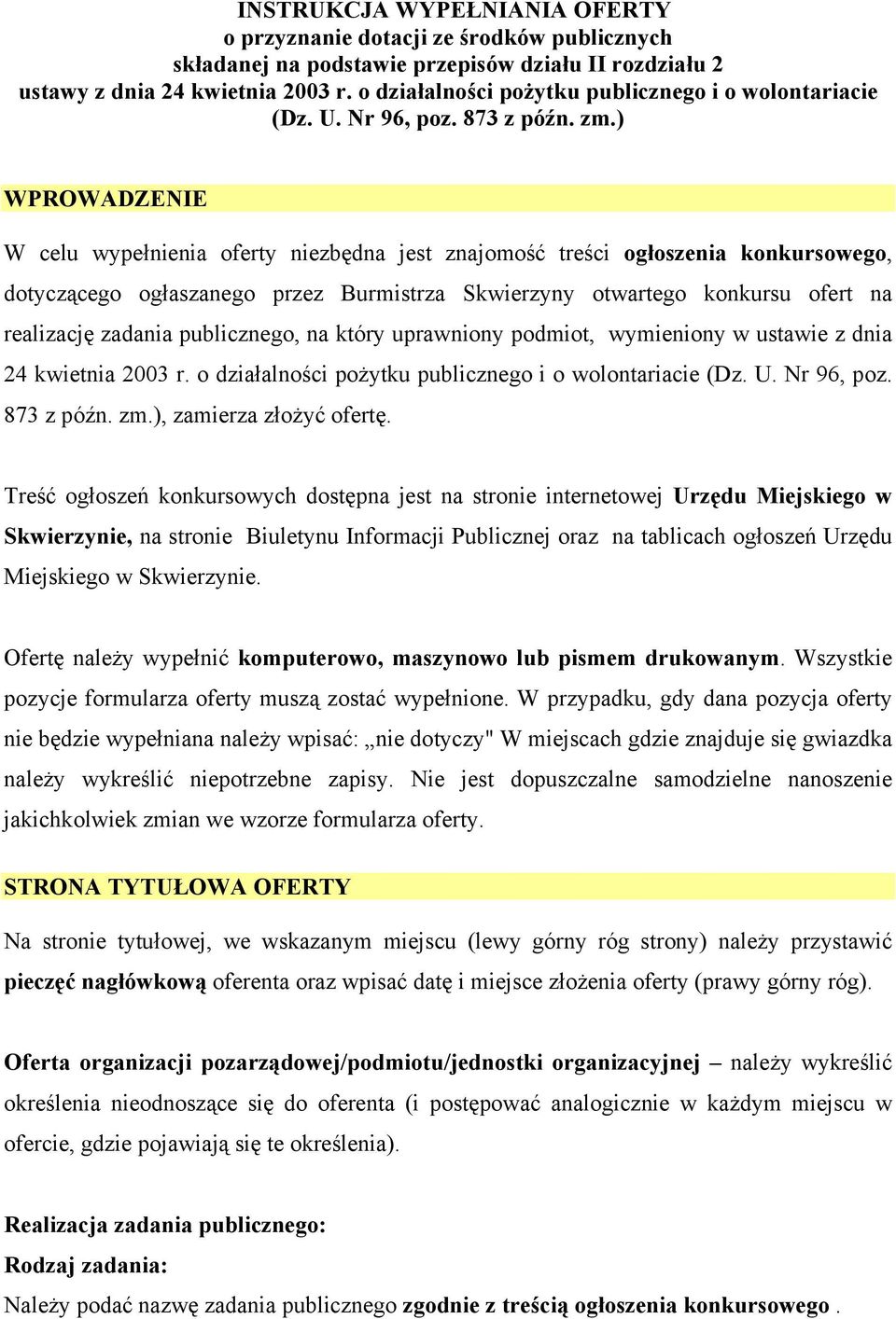 ) WPROWADZENIE W celu wypełnienia oferty niezbędna jest znajomość treści ogłoszenia konkursowego, dotyczącego ogłaszanego przez Burmistrza Skwierzyny otwartego konkursu ofert na realizację zadania