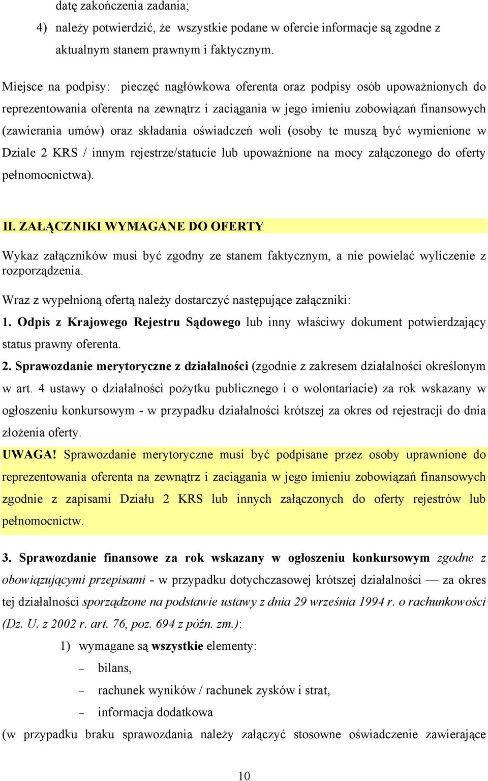 składania oświadczeń woli (osoby te muszą być wymienione w Dziale 2 KRS / innym rejestrze/statucie lub upoważnione na mocy załączonego do oferty pełnomocnictwa). II.