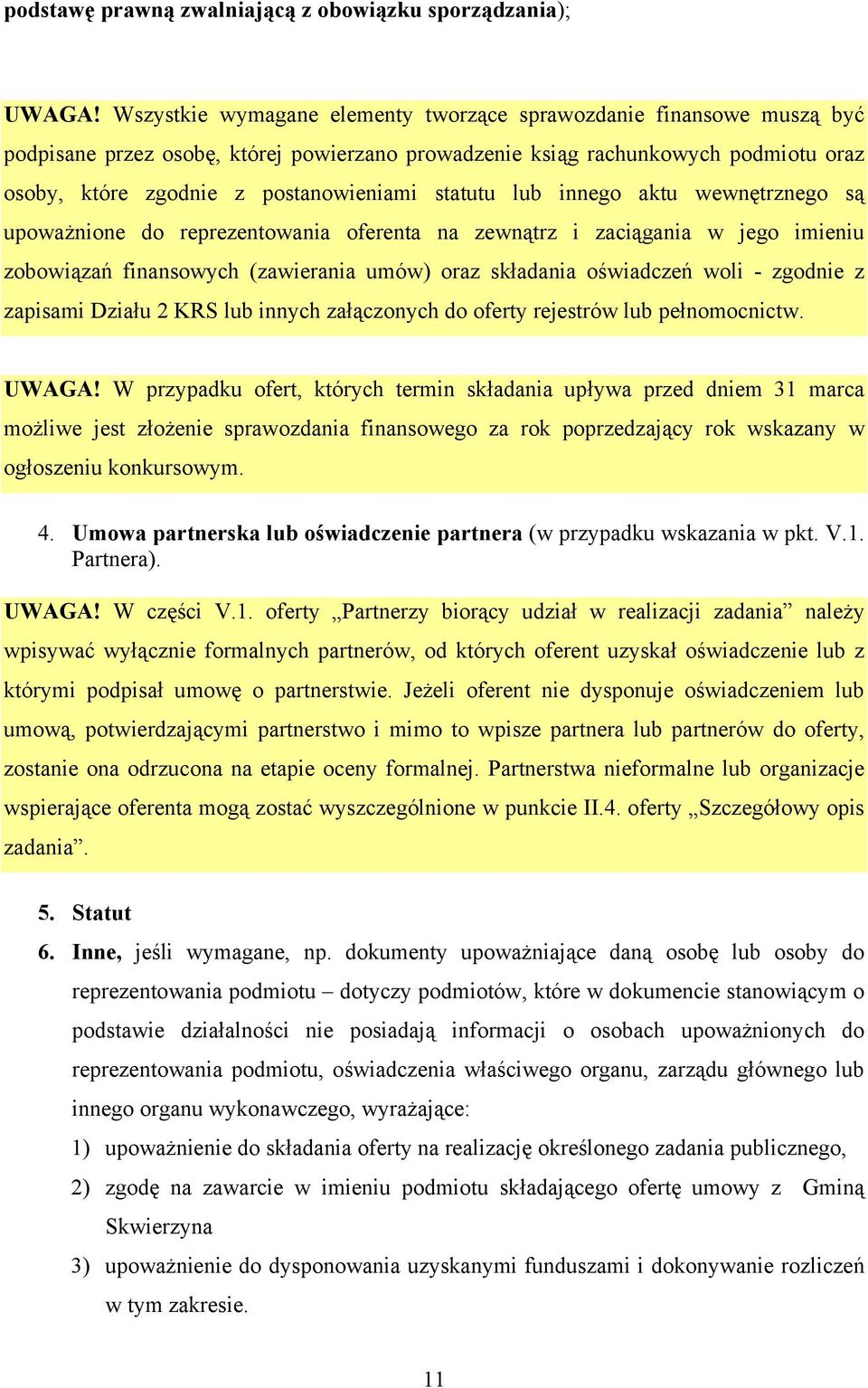 statutu lub innego aktu wewnętrznego są upoważnione do reprezentowania oferenta na zewnątrz i zaciągania w jego imieniu zobowiązań finansowych (zawierania umów) oraz składania oświadczeń woli -