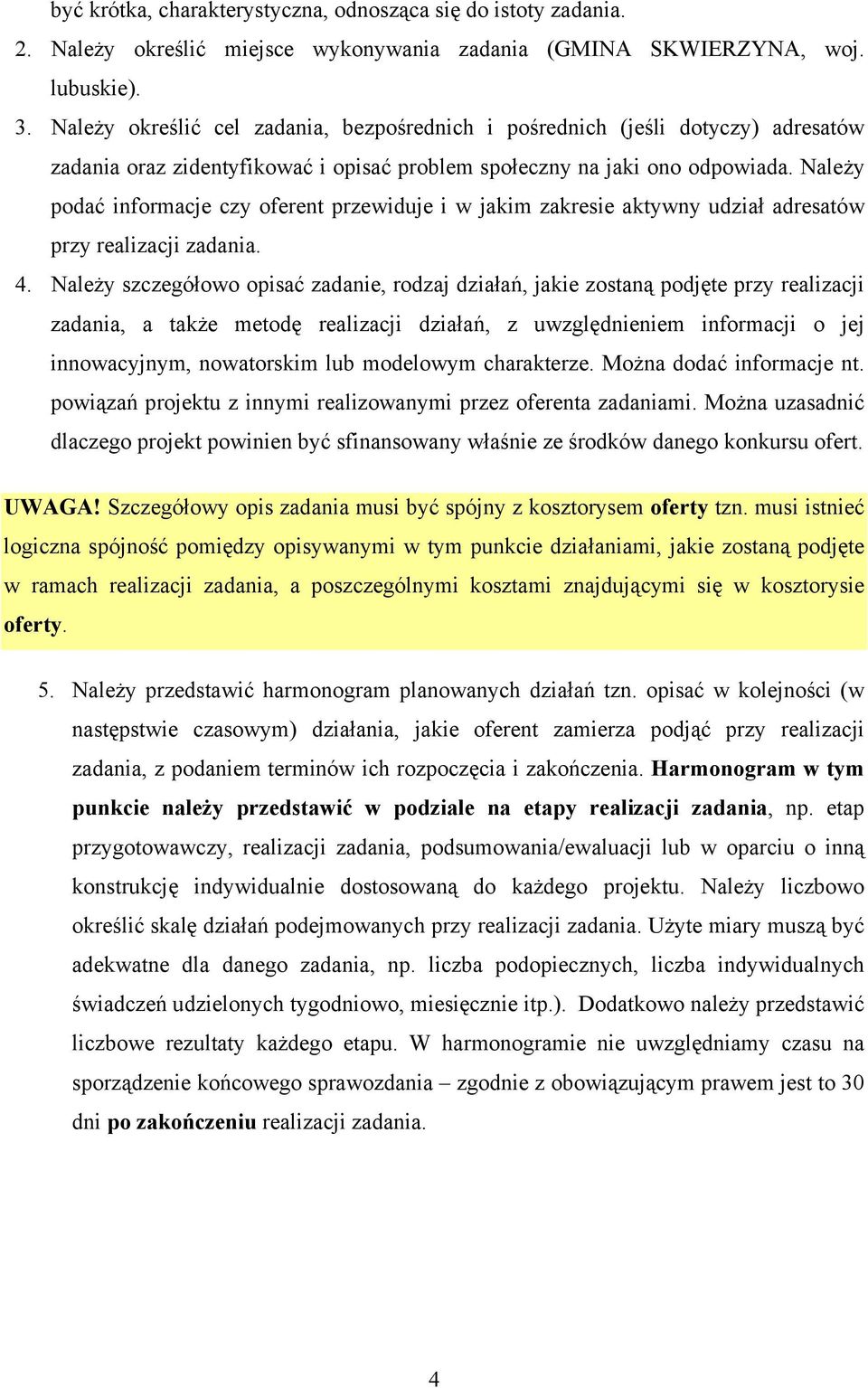 Należy podać informacje czy oferent przewiduje i w jakim zakresie aktywny udział adresatów przy realizacji zadania. 4.
