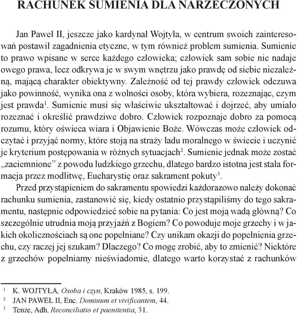 Zależność od tej prawdy człowiek odczuwa jako powinność, wynika ona z wolności osoby, która wybiera, rozeznając, czym jest prawda 1.