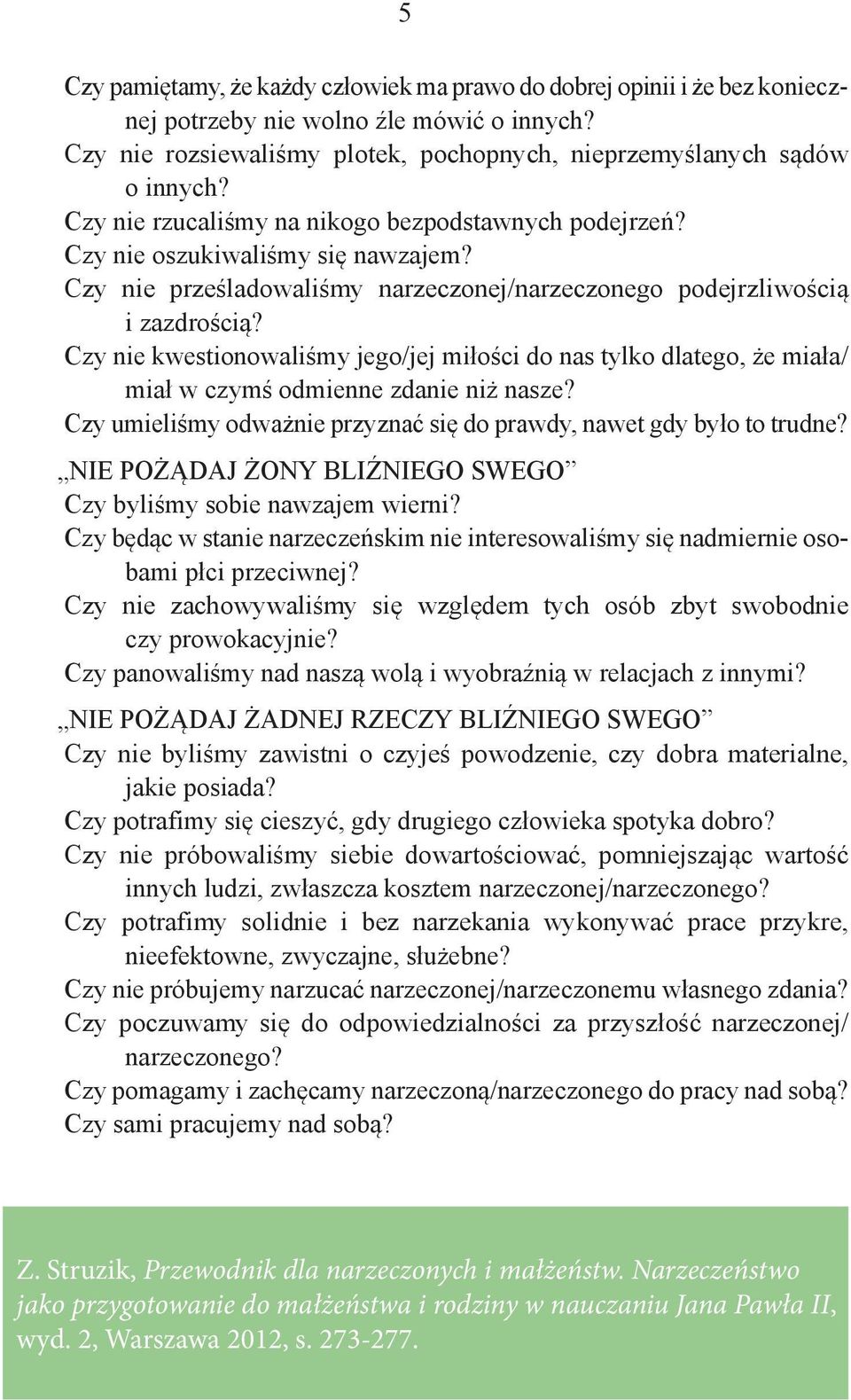 Czy nie kwestionowaliśmy jego/jej miłości do nas tylko dlatego, że miała/ miał w czymś odmienne zdanie niż nasze? Czy umieliśmy odważnie przyznać się do prawdy, nawet gdy było to trudne?