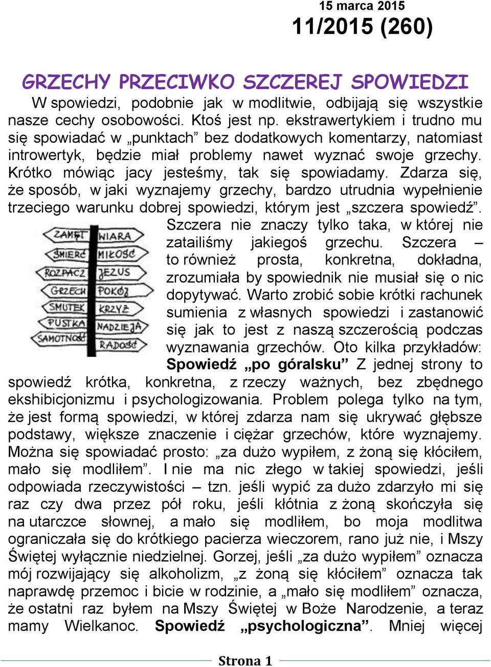 Krótko mówiąc jacy jesteśmy, tak się spowiadamy. Zdarza się, że sposób, w jaki wyznajemy grzechy, bardzo utrudnia wypełnienie trzeciego warunku dobrej spowiedzi, którym jest szczera spowiedź.