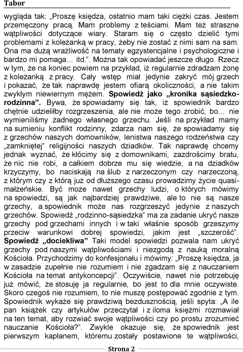 . Można tak opowiadać jeszcze długo. Rzecz w tym, że na koniec powiem na przykład, iż regularnie zdradzam żonę z koleżanką z pracy.