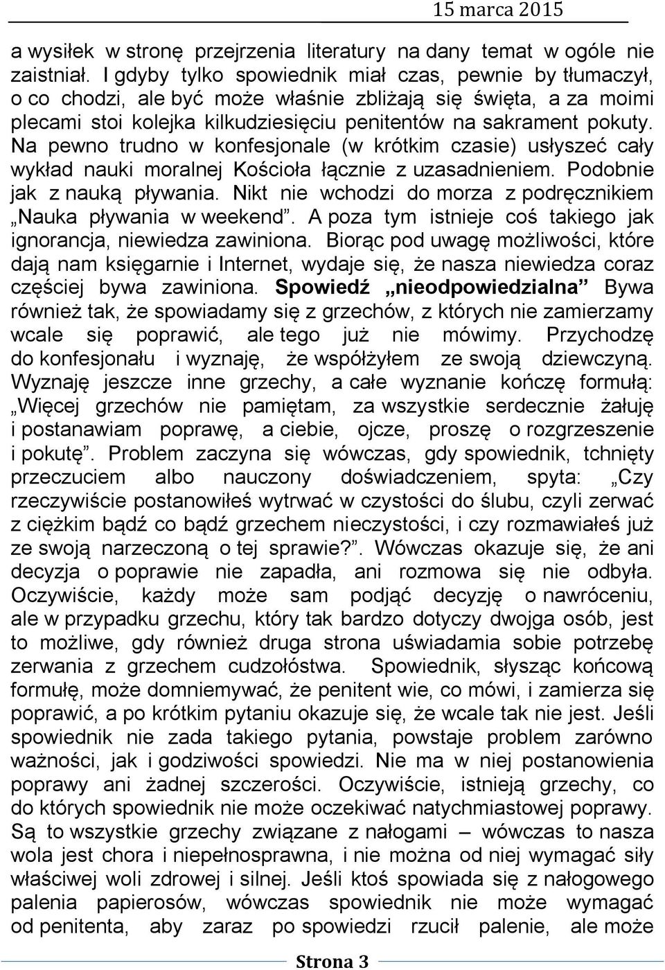 Na pewno trudno w konfesjonale (w krótkim czasie) usłyszeć cały wykład nauki moralnej Kościoła łącznie z uzasadnieniem. Podobnie jak z nauką pływania.