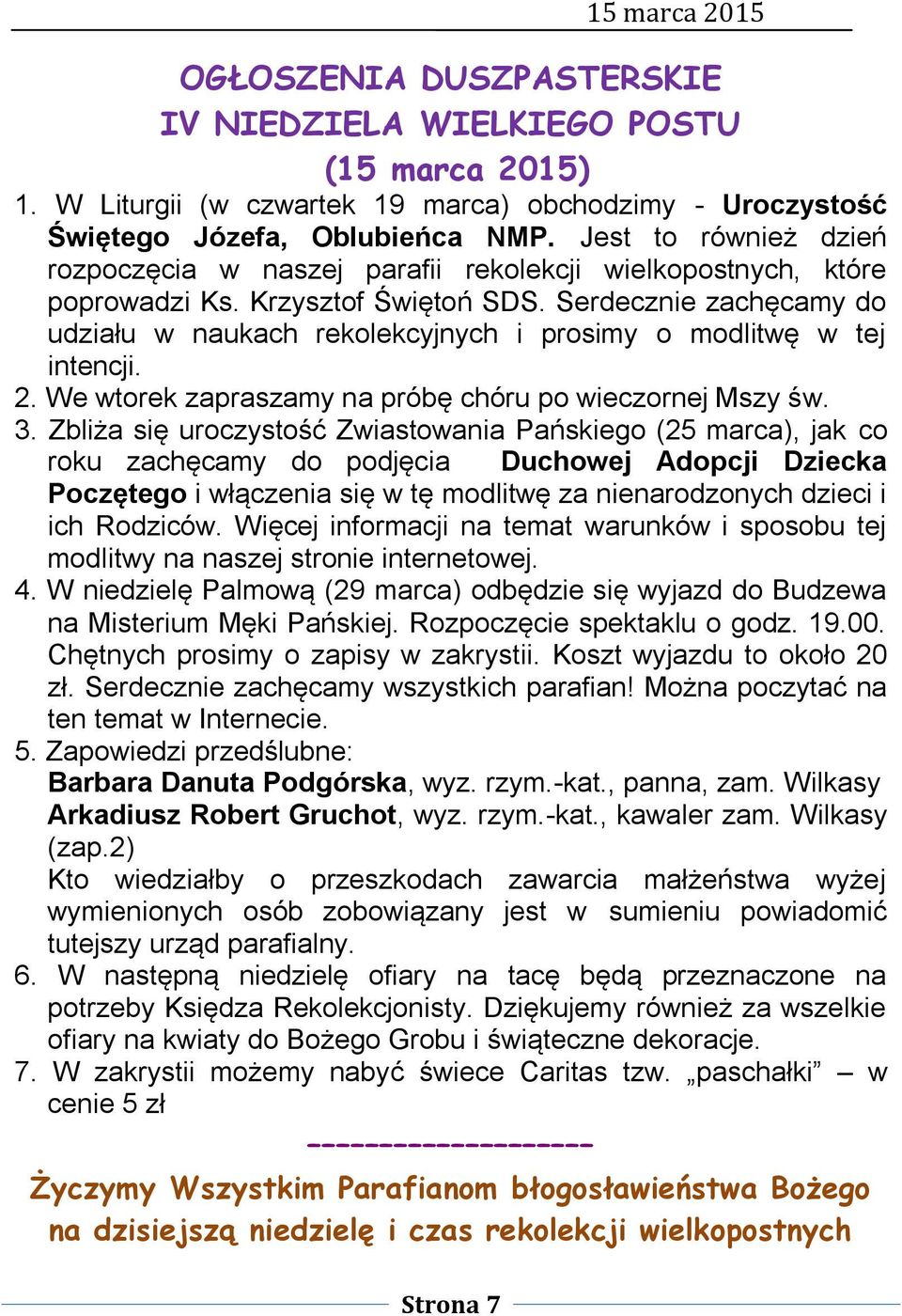 Serdecznie zachęcamy do udziału w naukach rekolekcyjnych i prosimy o modlitwę w tej intencji. 2. We wtorek zapraszamy na próbę chóru po wieczornej Mszy św. 3.
