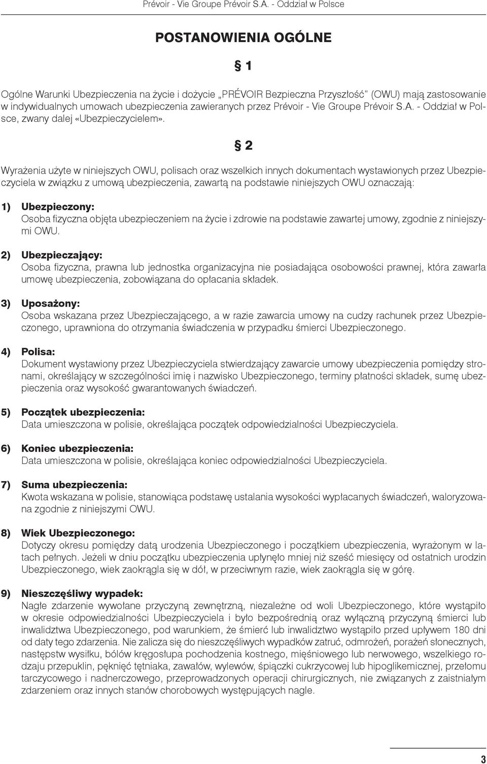 2 Wyrażenia użyte w niniejszych OWU, polisach oraz wszelkich innych dokumentach wystawionych przez Ubezpieczyciela w związku z umową ubezpieczenia, zawartą na podstawie niniejszych OWU oznaczają: 1)
