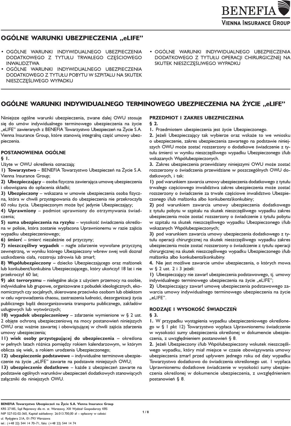 INDYWIDUALNEGO TERMINOWEGO UBEZPIECZENIA NA ŻYCIE elife Niniejsze ogólne warunki ubezpieczenia, zwane dalej OWU stosuje się do umów indywidualnego terminowego ubezpieczenia na życie elife zawieranych