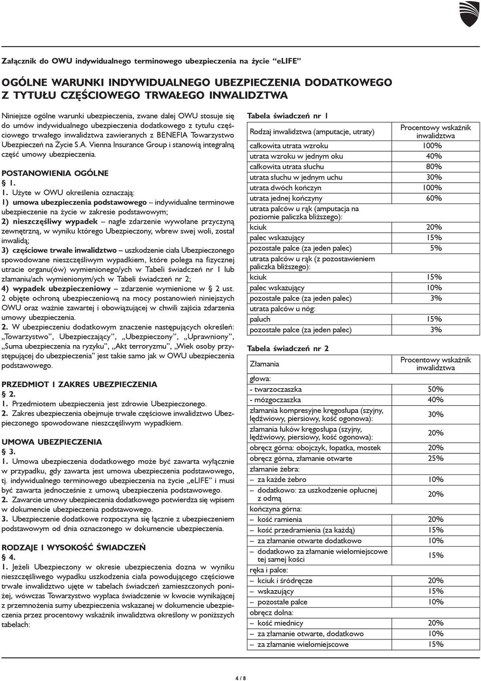 Towarzystwo Ubezpieczeń na Życie S.A. Vienna Insurance Group i stanowią integralną część umowy ubezpieczenia. POSTANOWIENIA OGÓLNE 1.