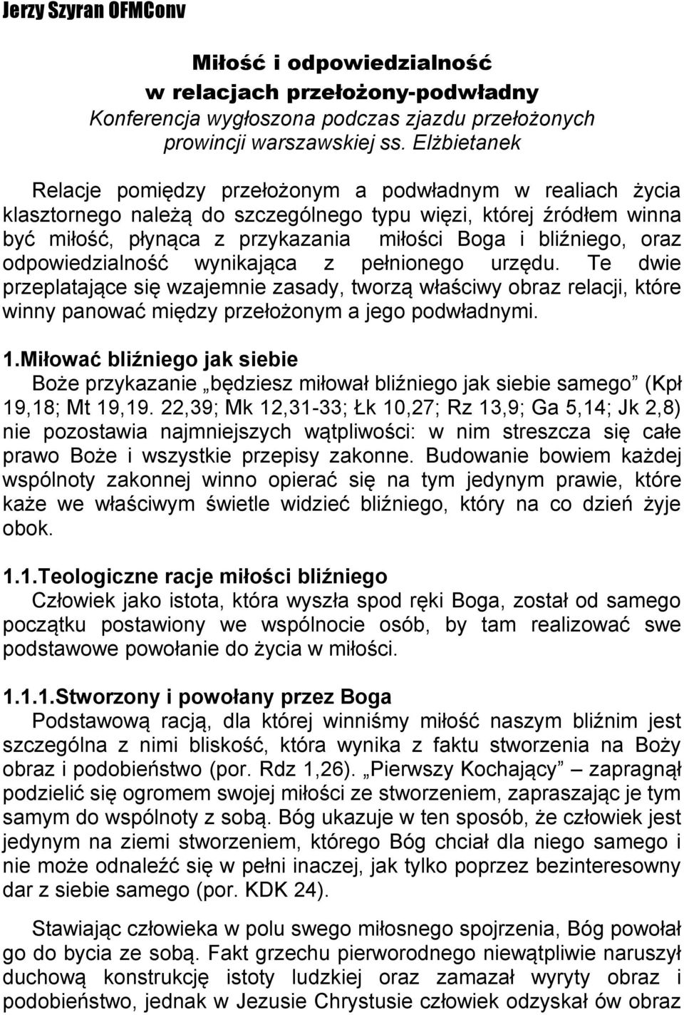oraz odpowiedzialność wynikająca z pełnionego urzędu. Te dwie przeplatające się wzajemnie zasady, tworzą właściwy obraz relacji, które winny panować między przełożonym a jego podwładnymi. 1.