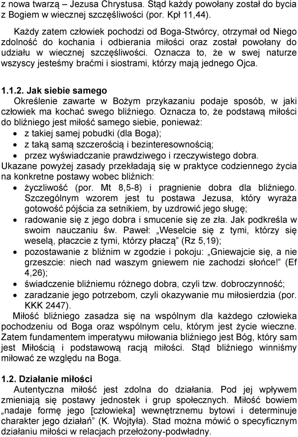 Oznacza to, że w swej naturze wszyscy jesteśmy braćmi i siostrami, którzy mają jednego Ojca. 1.1.2.