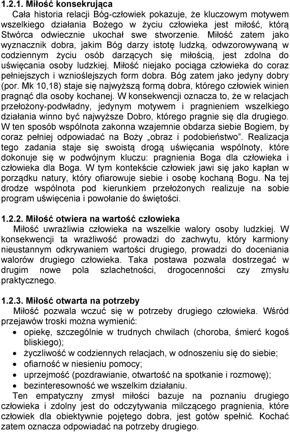Miłość niejako pociąga człowieka do coraz pełniejszych i wznioślejszych form dobra. Bóg zatem jako jedyny dobry (por.