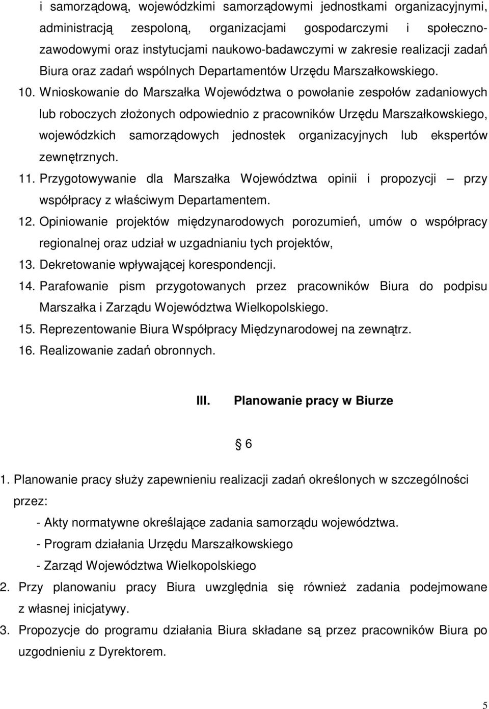 Wnioskowanie do Marszałka Województwa o powołanie zespołów zadaniowych lub roboczych złoŝonych odpowiednio z pracowników Urzędu Marszałkowskiego, wojewódzkich samorządowych jednostek organizacyjnych