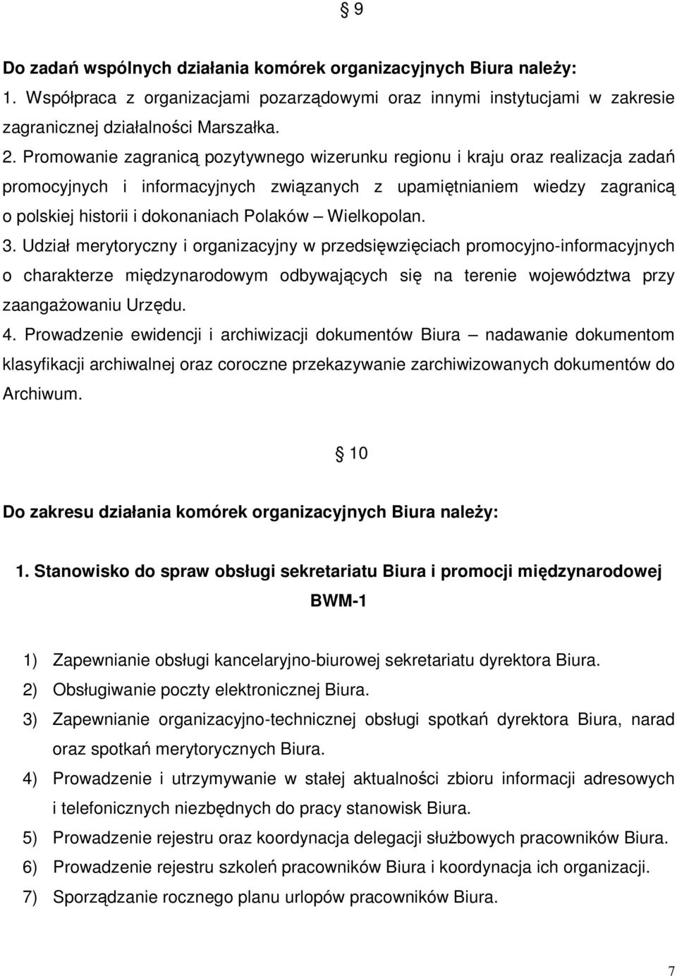 Wielkopolan. 3. Udział merytoryczny i organizacyjny w przedsięwzięciach promocyjno-informacyjnych o charakterze międzynarodowym odbywających się na terenie województwa przy zaangaŝowaniu Urzędu. 4.