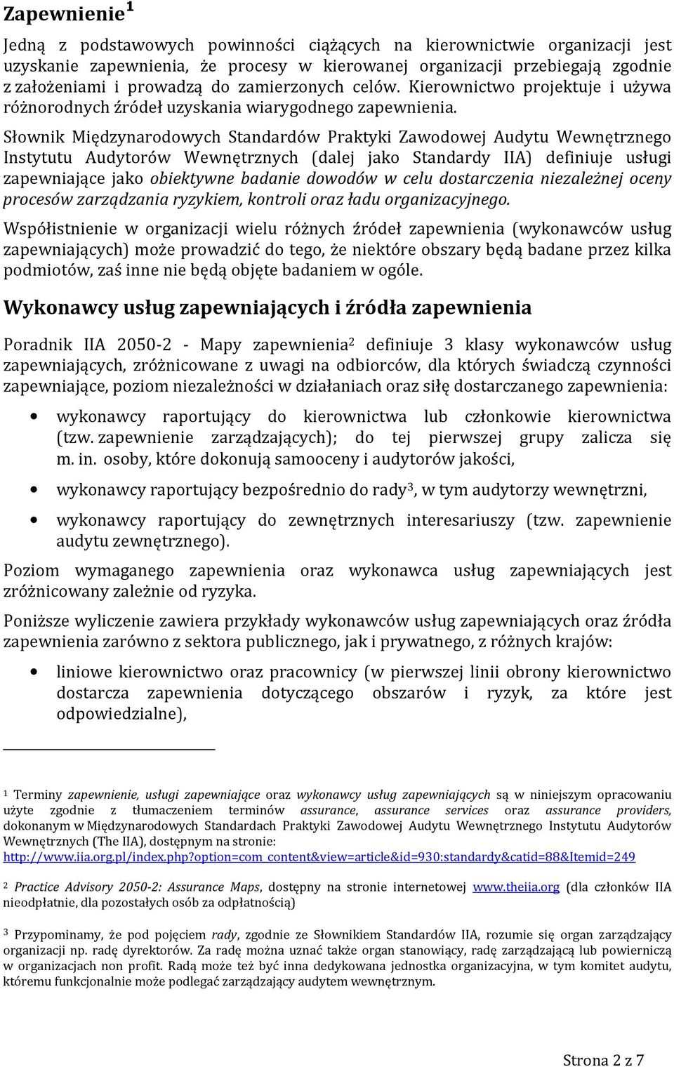 Słownik Międzynarodowych Standardów Praktyki Zawodowej u Wewnętrznego Instytutu orów Wewnętrznych (dalej jako Standardy IIA) definiuje usługi zapewniające jako obiektywne badanie dowodów w celu