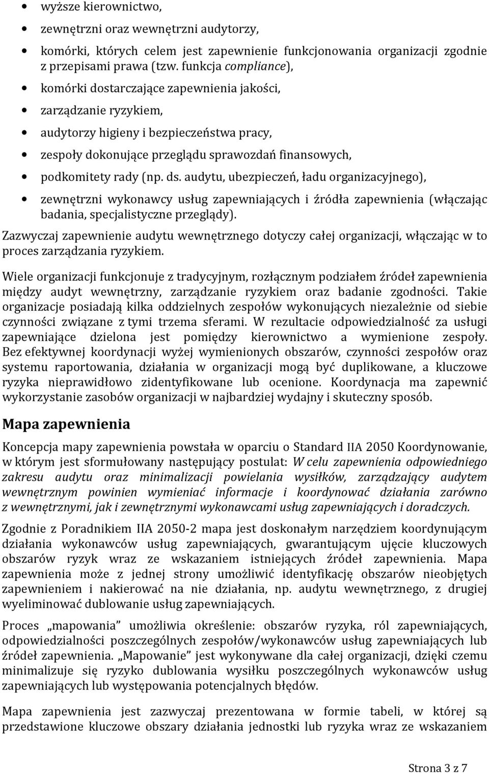 (np. ds. audytu, ubezpieczeń, ładu organizacyjnego), zewnętrzni wykonawcy usług zapewniających i źródła zapewnienia (włączając badania, specjalistyczne przeglądy).