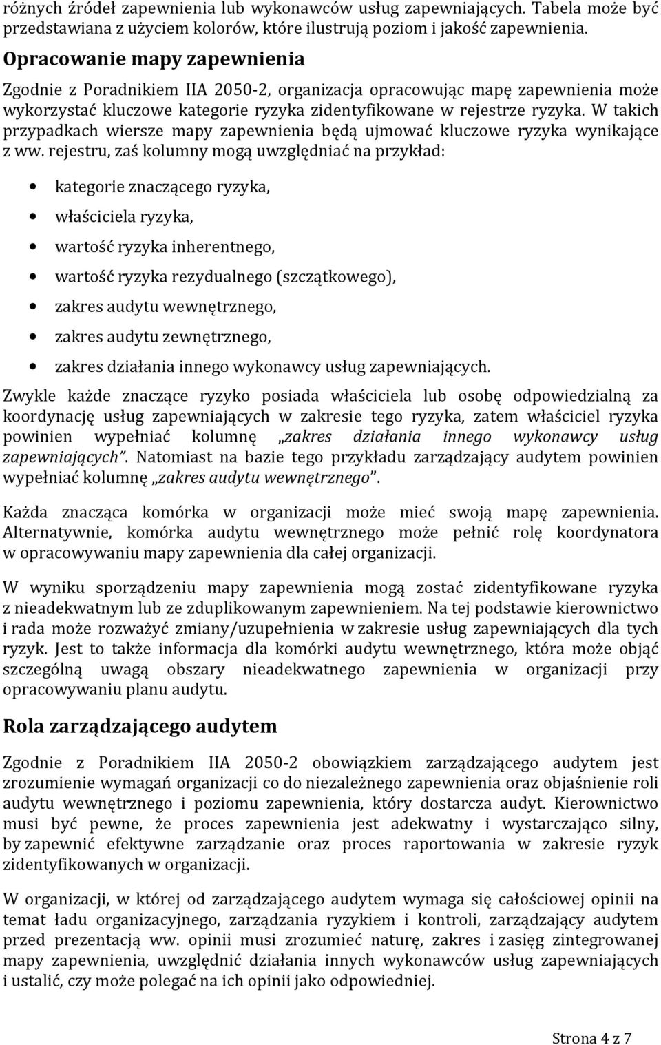 W takich przypadkach wiersze mapy zapewnienia będą ujmować kluczowe ryzyka wynikające z ww.